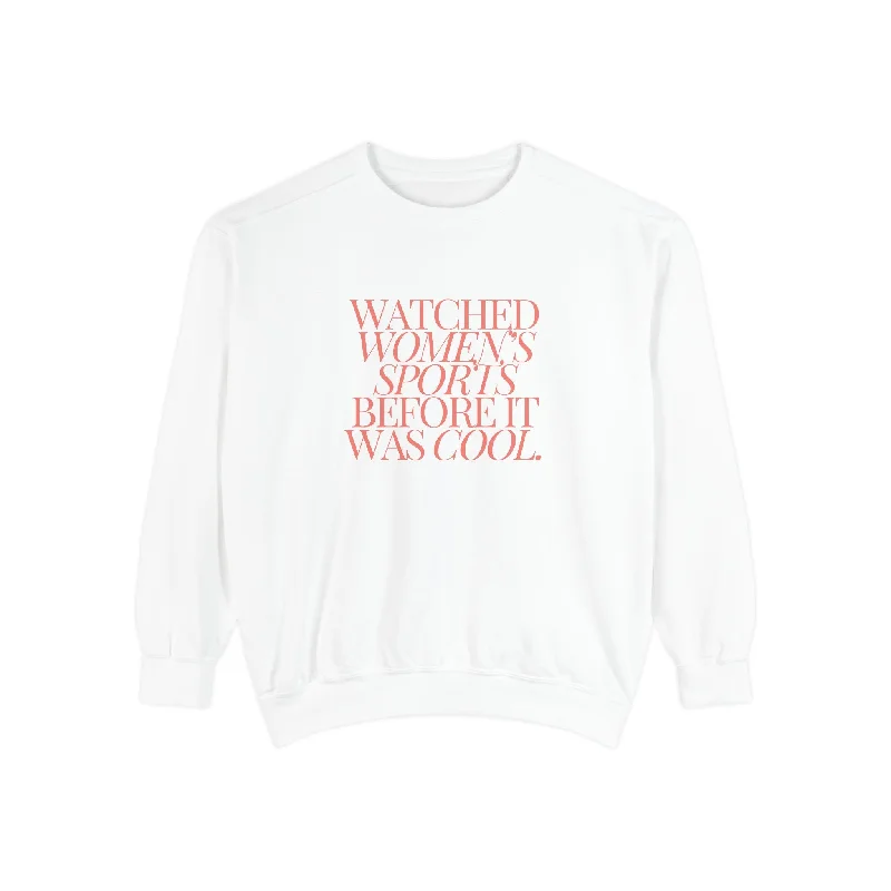 Watched Women's Sports Before It Was Cool Adult Crewneck Sweatshirt Pullover Hoodie Sweatshirt Trend